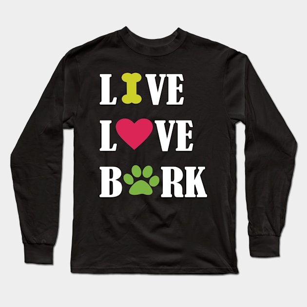 Live Love Bark | Dog Lovers Long Sleeve T-Shirt by jverdi28